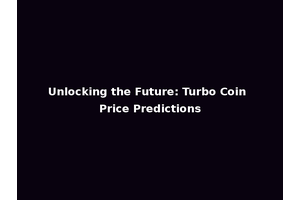 Unlocking the Future: Turbo Coin Price Predictions