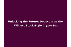 Unlocking the Future: Dogecoin as the Wildest Stock-Style Crypto Bet