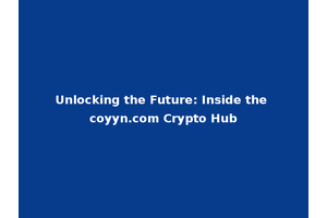 Unlocking the Future: Inside the coyyn.com Crypto Hub