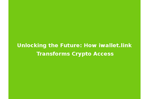 Unlocking the Future: How iwallet.link Transforms Crypto Access