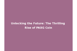 Unlocking the Future: The Thrilling Rise of PAXG Coin