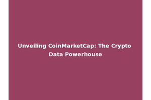Unveiling CoinMarketCap: The Crypto Data Powerhouse