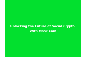 Unlocking the Future of Social Crypto With Mask Coin