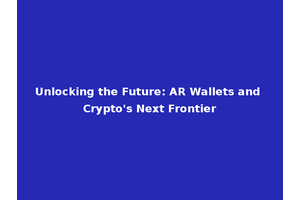 Unlocking the Future: AR Wallets and Crypto's Next Frontier