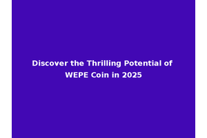 Discover the Thrilling Potential of WEPE Coin in 2025