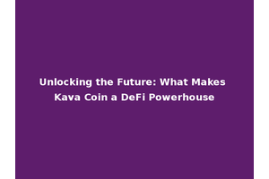 Unlocking the Future: What Makes Kava Coin a DeFi Powerhouse