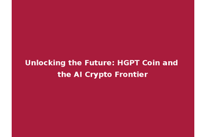 Unlocking the Future: HGPT Coin and the AI Crypto Frontier