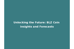 Unlocking the Future: BLZ Coin Insights and Forecasts