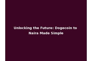 Unlocking the Future: Dogecoin to Naira Made Simple