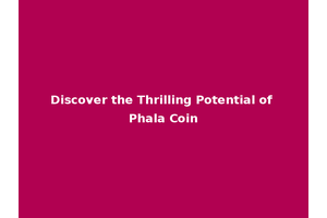 Discover the Thrilling Potential of Phala Coin