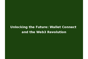Unlocking the Future: Wallet Connect and the Web3 Revolution