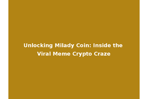 Unlocking Milady Coin: Inside the Viral Meme Crypto Craze