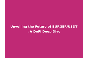 Unveiling the Future of BURGER/USDT: A DeFi Deep Dive
