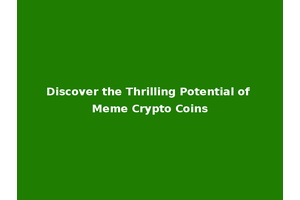Discover the Thrilling Potential of Meme Crypto Coins