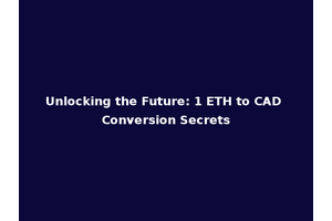 Unlocking the Future: 1 ETH to CAD Conversion Secrets