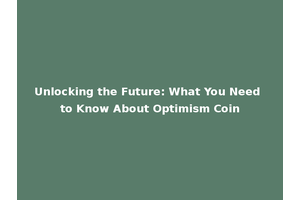 Unlocking the Future: What You Need to Know About Optimism Coin