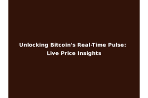 Unlocking Bitcoin's Real-Time Pulse: Live Price Insights
