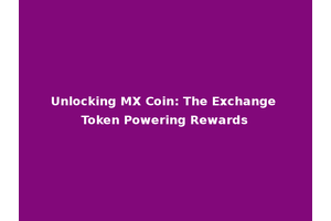Unlocking MX Coin: The Exchange Token Powering Rewards