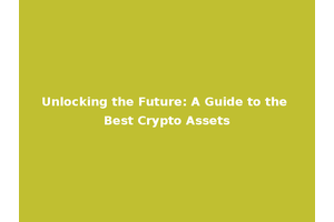 Unlocking the Future: A Guide to the Best Crypto Assets