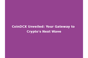 CoinDCX Unveiled: Your Gateway to Crypto's Next Wave