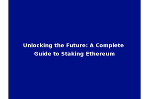 Unlocking the Future: A Complete Guide to Staking Ethereum