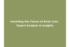 Unveiling the Future of Bonk Coin: Expert Analysis & Insights