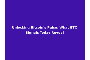 Unlocking Bitcoin's Pulse: What BTC Signals Today Reveal