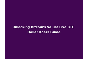 Unlocking Bitcoin's Value: Live BTC Dollar Koers Guide