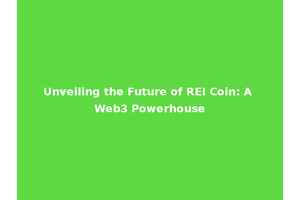 Unveiling the Future of REI Coin: A Web3 Powerhouse
