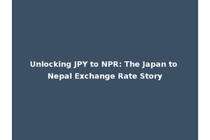 Unlocking JPY to NPR: The Japan to Nepal Exchange Rate Story
