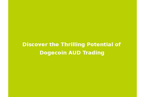 Discover the Thrilling Potential of Dogecoin AUD Trading