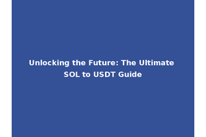 Unlocking the Future: The Ultimate SOL to USDT Guide