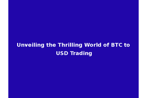 Unveiling the Thrilling World of BTC to USD Trading