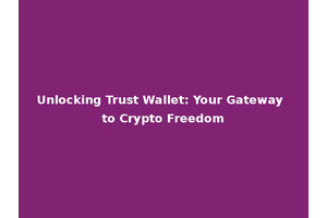Unlocking Trust Wallet: Your Gateway to Crypto Freedom