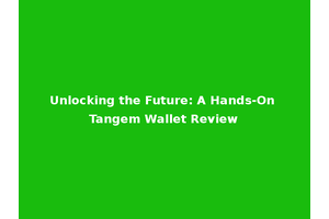 Unlocking the Future: A Hands-On Tangem Wallet Review