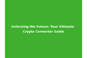 Unlocking the Future: Your Ultimate Crypto Converter Guide