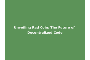 Unveiling Rad Coin: The Future of Decentralized Code