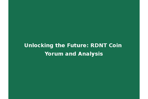 Unlocking the Future: RDNT Coin Yorum and Analysis