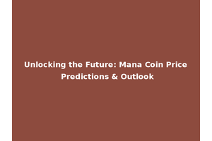 Unlocking the Future: Mana Coin Price Predictions & Outlook