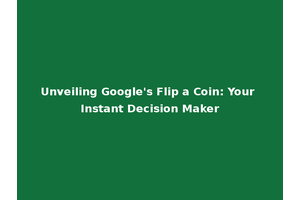 Unveiling Google's Flip a Coin: Your Instant Decision Maker