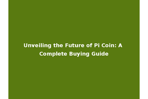 Unveiling the Future of Pi Coin: A Complete Buying Guide