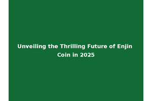 Unveiling the Thrilling Future of Enjin Coin in 2025