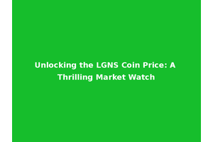 Unlocking the LGNS Coin Price: A Thrilling Market Watch