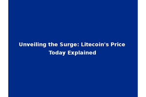 Unveiling the Surge: Litecoin's Price Today Explained
