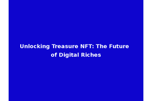 Unlocking Treasure NFT: The Future of Digital Riches