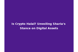 Is Crypto Halal? Unveiling Sharia's Stance on Digital Assets
