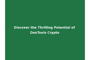 Discover the Thrilling Potential of DexTools Crypto