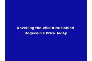 Unveiling the Wild Ride Behind Dogecoin's Price Today