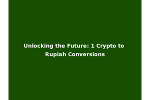 Unlocking the Future: 1 Crypto to Rupiah Conversions