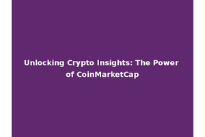 Unlocking Crypto Insights: The Power of CoinMarketCap